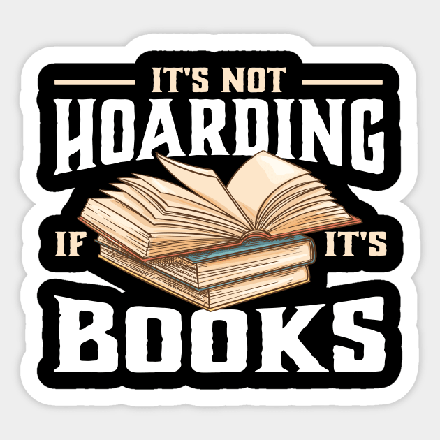 it's not hoarding if it's books Reading Lover Sticker by TheDesignDepot